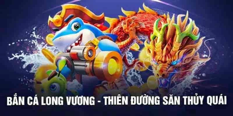 Giới thiệu về trò chơi bắn cá long vương