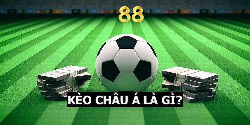 Tổng quan về kèo châu Á là gì ?